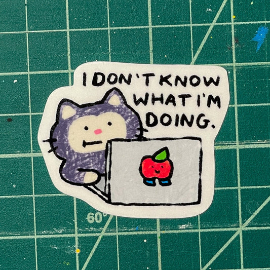 IDK what I'm doing Laminated Vinyl Sticker